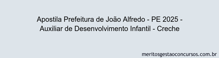 Apostila Concurso Prefeitura de João Alfredo - PE 2025 - Auxiliar de Desenvolvimento Infantil - Creche