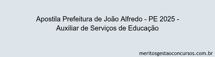 Apostila Concurso Prefeitura de João Alfredo - PE 2025 - Auxiliar de Serviços de Educação