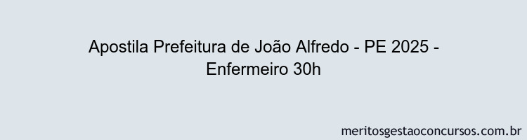 Apostila Concurso Prefeitura de João Alfredo - PE 2025 - Enfermeiro 30h