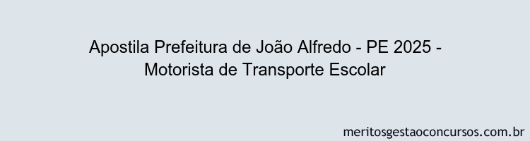 Apostila Concurso Prefeitura de João Alfredo - PE 2025 - Motorista de Transporte Escolar