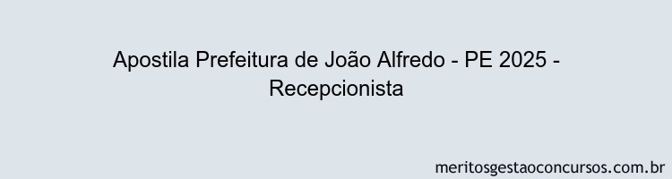 Apostila Concurso Prefeitura de João Alfredo - PE 2025 - Recepcionista