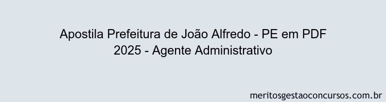 Apostila Concurso Prefeitura de João Alfredo - PE 2025 - Agente Administrativo