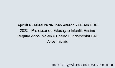 Apostila Concurso Prefeitura de João Alfredo - PE 2025 - Professor de Educação Infantil, Ensino Regular Anos Iniciais e Ensino Fundamental EJA Anos Iniciais