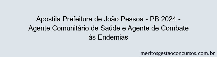 Apostila Concurso Prefeitura de João Pessoa - PB 2024 Impressa - Agente Comunitário de Saúde e Agente de Combate às Endemias