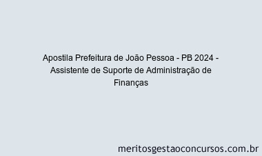 Apostila Concurso Prefeitura de João Pessoa - PB 2024 Impressa - Assistente de Suporte de Administração de Finanças