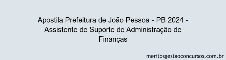 Apostila Concurso Prefeitura de João Pessoa - PB 2024 Impressa - Assistente de Suporte de Administração de Finanças