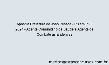 Apostila Concurso Prefeitura de João Pessoa - PB 2024 PDF - Agente Comunitário de Saúde e Agente de Combate às Endemias
