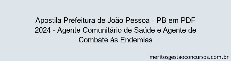 Apostila Concurso Prefeitura de João Pessoa - PB 2024 PDF - Agente Comunitário de Saúde e Agente de Combate às Endemias