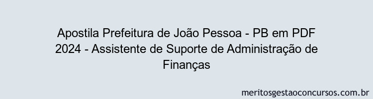 Apostila Concurso Prefeitura de João Pessoa - PB 2024 PDF - Assistente de Suporte de Administração de Finanças