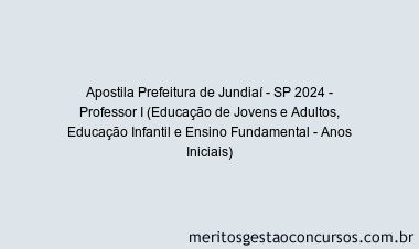 Apostila Concurso Prefeitura de Jundiaí - SP 2024 Impressa - Professor I (Educação de Jovens e Adultos, Educação Infantil e Ensino Fundamental - Anos Iniciais)