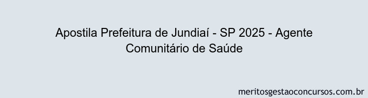 Apostila Concurso Prefeitura de Jundiaí - SP 2025 - Agente Comunitário de Saúde