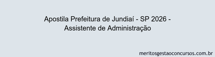 Apostila Concurso Prefeitura de Jundiaí - SP 2026 - Assistente de Administração