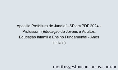 Apostila Concurso Prefeitura de Jundiaí - SP 2024 PDF - Professor I (Educação de Jovens e Adultos, Educação Infantil e Ensino Fundamental - Anos Iniciais)