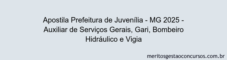 Apostila Concurso Prefeitura de Juvenília - MG 2025 - Auxiliar de Serviços Gerais, Gari, Bombeiro Hidráulico e Vigia