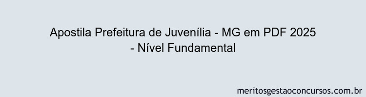 Apostila Concurso Prefeitura de Juvenília - MG 2025 - Nível Fundamental