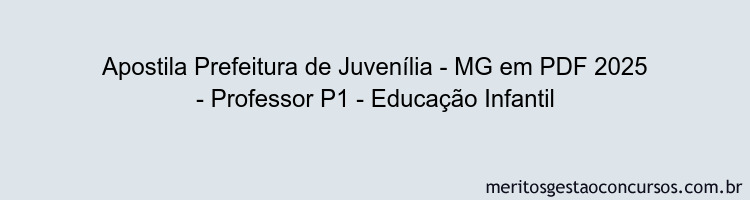 Apostila Concurso Prefeitura de Juvenília - MG 2025 - Professor P1 - Educação Infantil