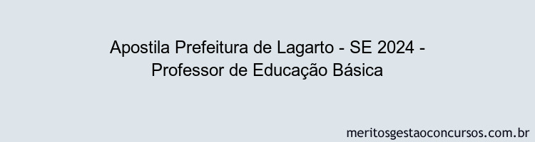 Apostila Concurso Prefeitura de Lagarto - SE 2024 Impressa - Professor de Educação Básica