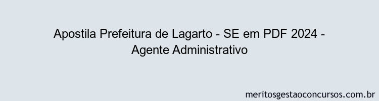 Apostila Concurso Prefeitura de Lagarto - SE 2024 PDF - Agente Administrativo