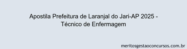 Apostila Concurso Prefeitura de Laranjal do Jari-AP 2025 - Técnico de Enfermagem