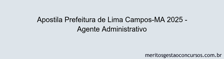 Apostila Concurso Prefeitura de Lima Campos-MA 2025 - Agente Administrativo