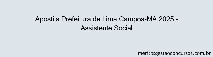 Apostila Concurso Prefeitura de Lima Campos-MA 2025 - Assistente Social