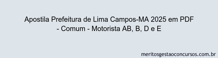 Apostila Concurso Prefeitura de Lima Campos-MA 2025 - Comum - Motorista AB, B, D e E