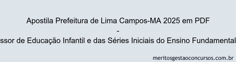 Apostila Concurso Prefeitura de Lima Campos-MA 2025 - Professor de Educação Infantil e das Séries Iniciais do Ensino Fundamental (1º ao 5º ano)