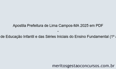 Apostila Concurso Prefeitura de Lima Campos-MA 2025 - Professor de Educação Infantil e das Séries Iniciais do Ensino Fundamental (1º ao 5º ano)