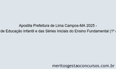 Apostila Concurso Prefeitura de Lima Campos-MA 2025 - Professor de Educação Infantil e das Séries Iniciais do Ensino Fundamental (1º ao 5º ano)
