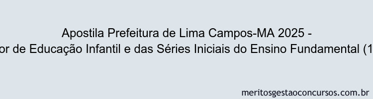 Apostila Concurso Prefeitura de Lima Campos-MA 2025 - Professor de Educação Infantil e das Séries Iniciais do Ensino Fundamental (1º ao 5º ano)