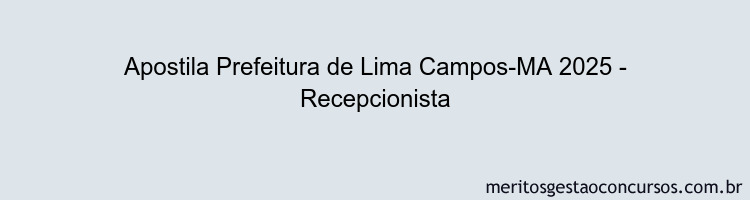 Apostila Concurso Prefeitura de Lima Campos-MA 2025 - Recepcionista