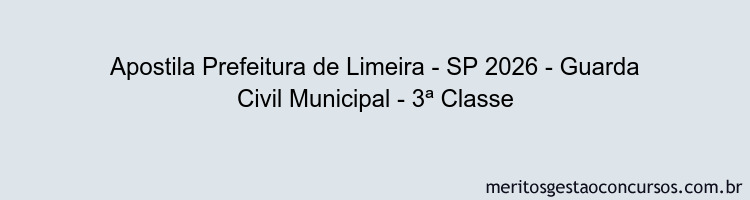 Apostila Concurso Prefeitura de Limeira - SP 2026 - Guarda Civil Municipal - 3ª Classe