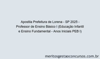 Apostila Concurso Prefeitura de Lorena - SP 2025 - Professor de Ensino Básico I (Educação Infantil e Ensino Fundamental - Anos Iniciais PEB I)