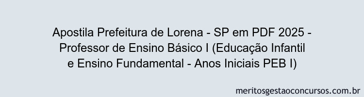 Apostila Concurso Prefeitura de Lorena - SP 2025 - Professor de Ensino Básico I (Educação Infantil e Ensino Fundamental - Anos Iniciais PEB I)