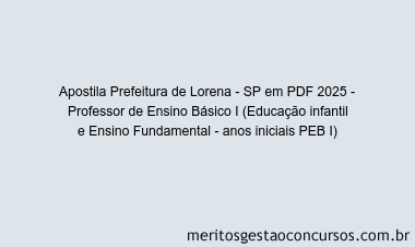 Apostila Concurso Prefeitura de Lorena - SP 2025 - Professor de Ensino Básico I (Educação infantil e Ensino Fundamental - anos iniciais PEB I)