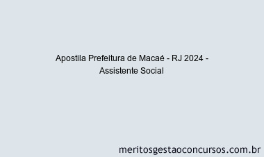 Apostila Concurso Prefeitura de Macaé - RJ 2024 Impressa - Assistente Social