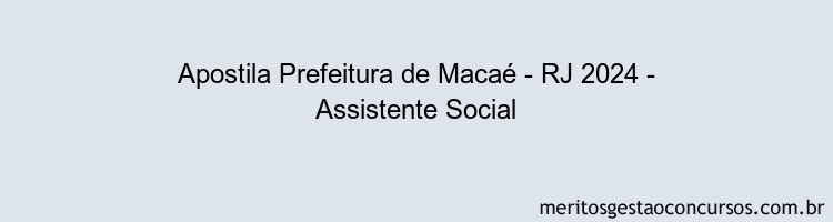 Apostila Concurso Prefeitura de Macaé - RJ 2024 Impressa - Assistente Social