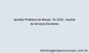 Apostila Concurso Prefeitura de Macaé - RJ 2024 Impressa - Auxiliar de Serviços Escolares