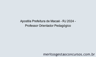 Apostila Concurso Prefeitura de Macaé - RJ 2024 Impressa - Professor Orientador Pedagógico
