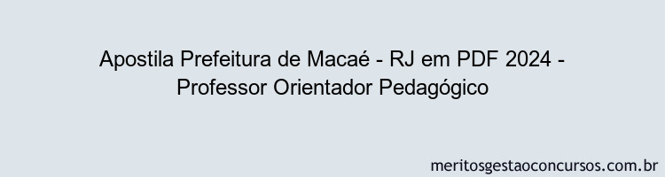 Apostila Concurso Prefeitura de Macaé - RJ 2024 PDF - Professor Orientador Pedagógico