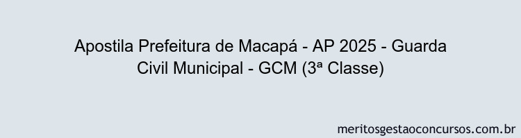 Apostila Concurso Prefeitura de Macapá - AP 2025 - Guarda Civil Municipal - GCM (3ª Classe)