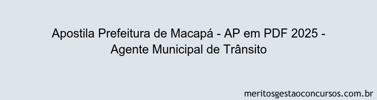 Apostila Concurso Prefeitura de Macapá - AP 2025 - Agente Municipal de Trânsito