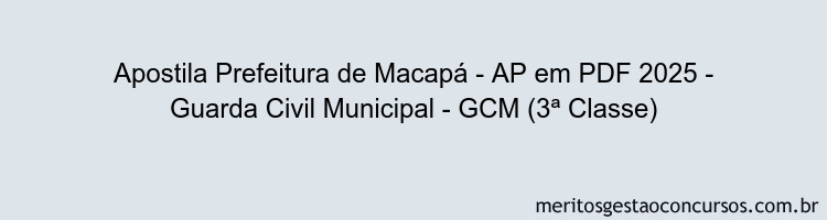 Apostila Concurso Prefeitura de Macapá - AP 2025 - Guarda Civil Municipal - GCM (3ª Classe)