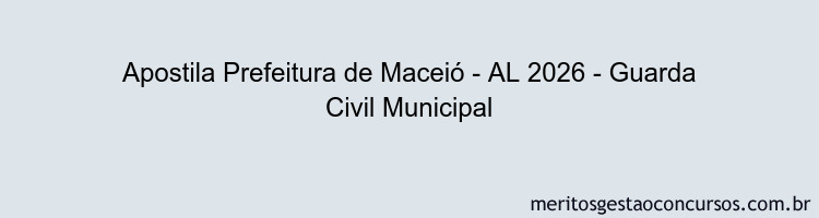 Apostila Concurso Prefeitura de Maceió - AL 2026 - Guarda Civil Municipal