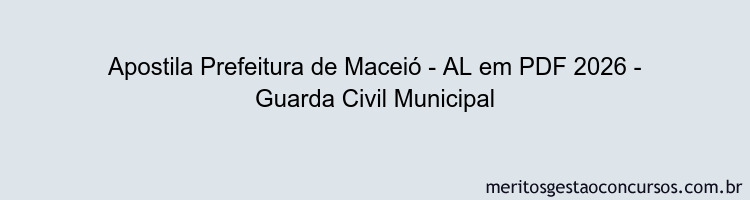 Apostila Concurso Prefeitura de Maceió - AL 2026 - Guarda Civil Municipal