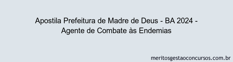 Apostila Concurso Prefeitura de Madre de Deus - BA 2024 Impressa - Agente de Combate às Endemias