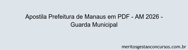 Apostila Concurso Prefeitura de Manaus - AM 2026 - Guarda Municipal