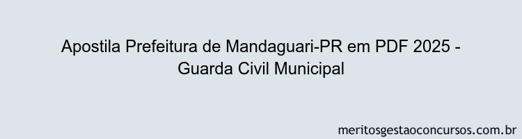 Apostila Concurso Prefeitura de Mandaguari-PR 2025 - Guarda Civil Municipal