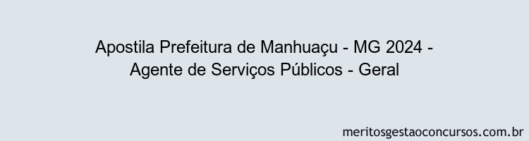 Apostila Concurso Prefeitura de Manhuaçu - MG 2024 Impressa - Agente de Serviços Públicos - Geral