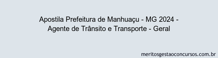 Apostila Concurso Prefeitura de Manhuaçu - MG 2024 Impressa - Agente de Trânsito e Transporte - Geral